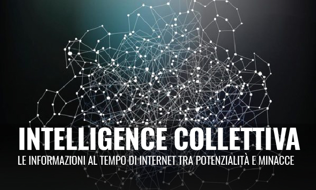 intelligence collettiva le informazioni al tempo di internet tra potenzialità e minacce
